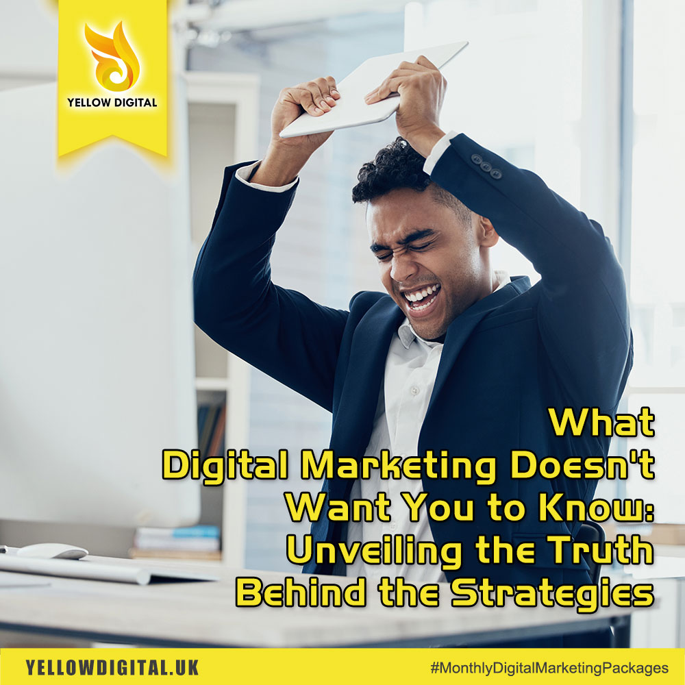 What Digital Marketing Doesn't Want You to Know: Unveiling the Truth Behind the Strategies
